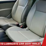 What To Use To Lubricate Car Seat Rails? What To Use To Lubricate Car Seat Rails
