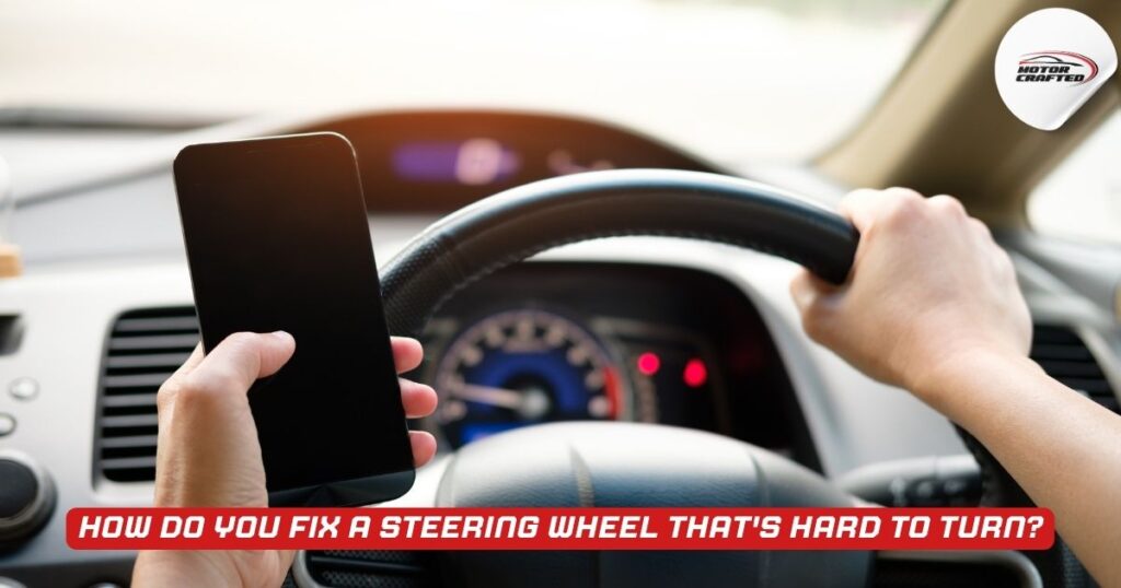 Why Is My Steering Wheel Hard To Turn
