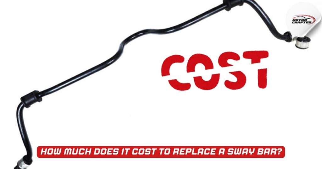 Sway Bar Replacement Cost