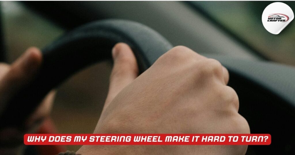 Why Is My Steering Wheel Hard To Turn